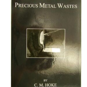 Refining Precious Metal Wastes by C. M Hoke