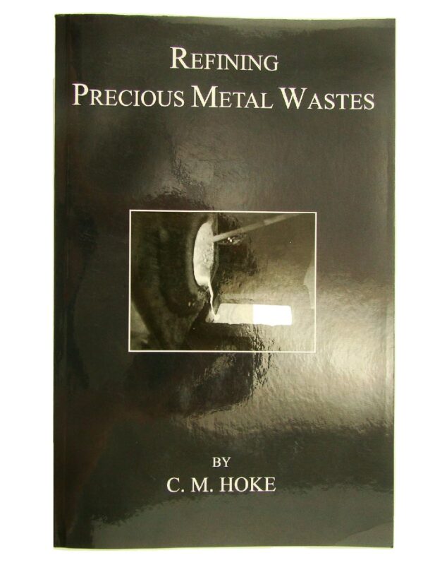 Refining Precious Metal Wastes by C. M Hoke